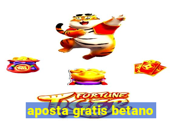 aposta gratis betano